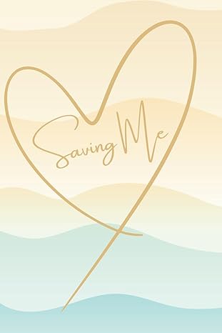 Saving Me - Healing After Narcissistic Abuse: A Survivor’s Guided Journal for Recovery, Self-Love, and Emotional Healing